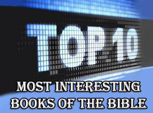 Top 10 Most Interesting Books of the Bible
